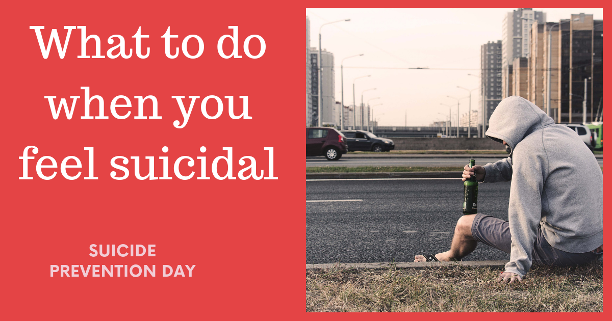 What to do when you feel suicidal - Suicide Prevention Day