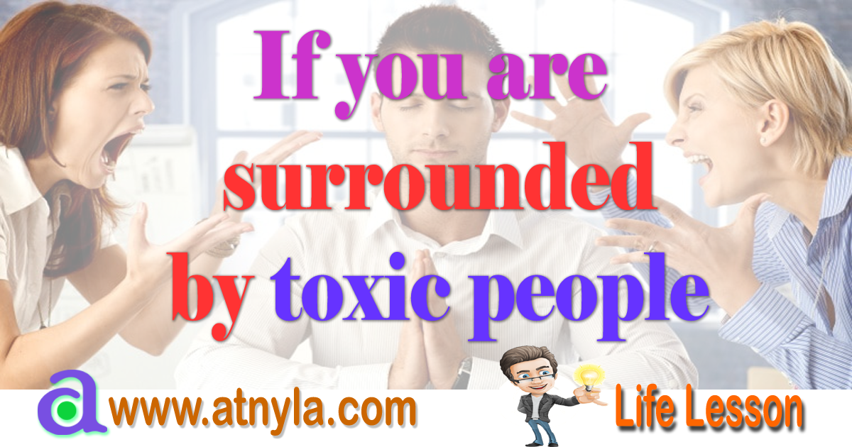If you are surrounded by toxic people