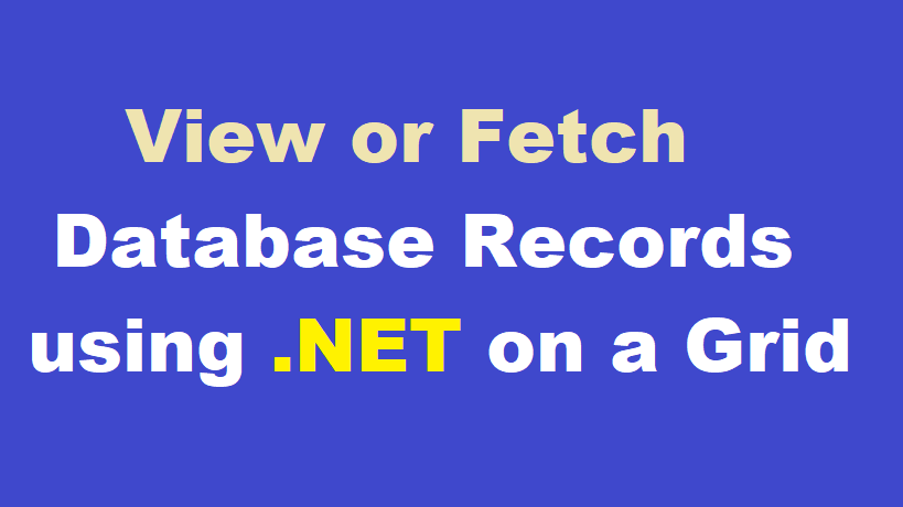 Fetch Data from Database using .net and view on a Grid