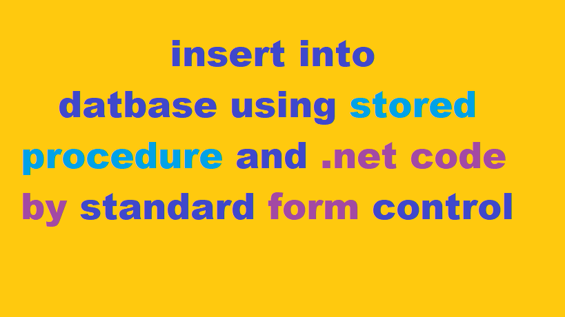 insert into datbase using stored procedure and .net code by standard form control