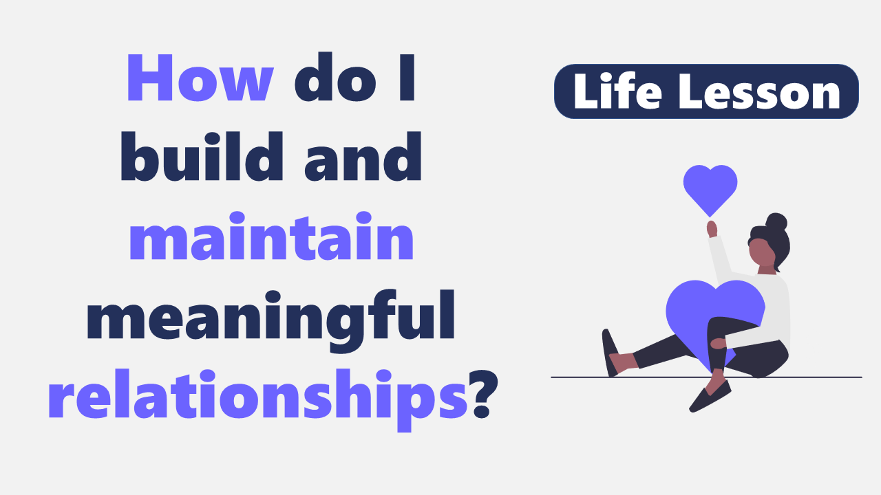 How do I build and maintain meaningful relationships?