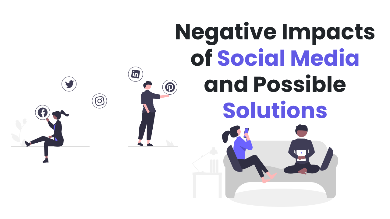 Negative Impacts of Social Media and Possible Solutions