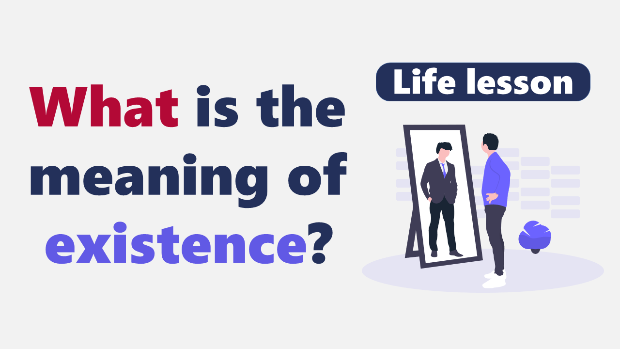 What is the meaning of existence?