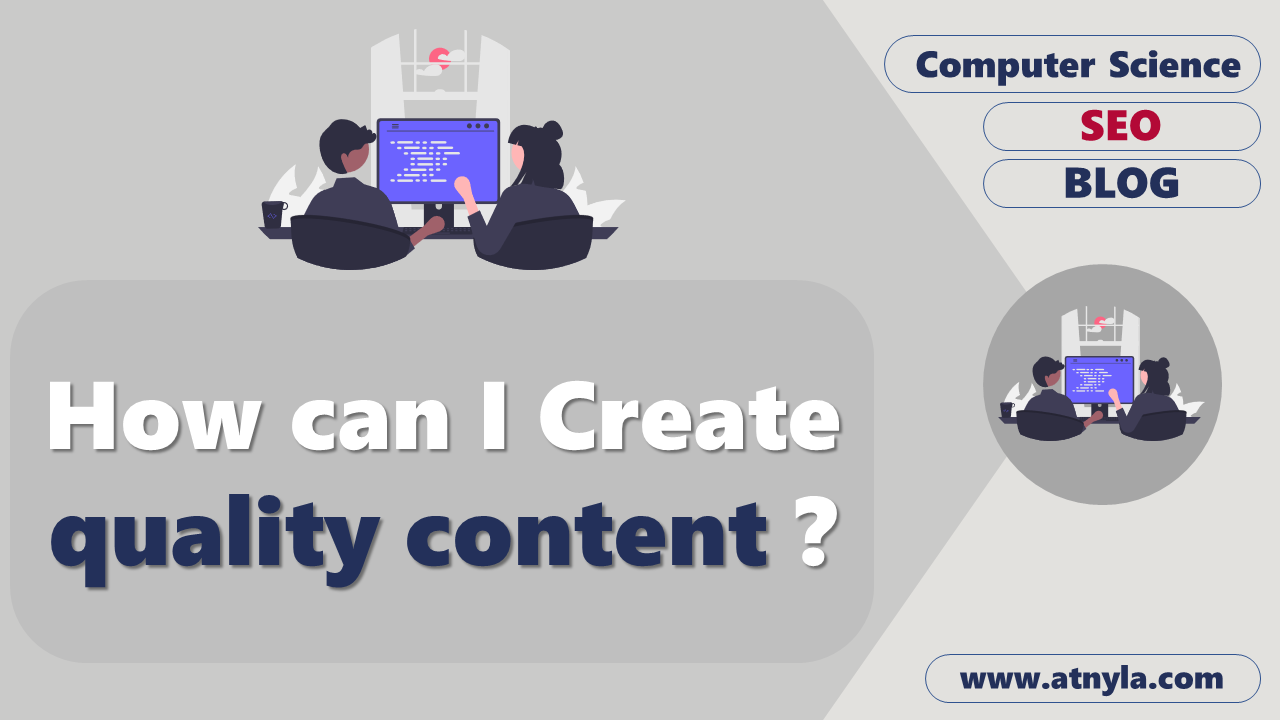 How can I Create quality content?
