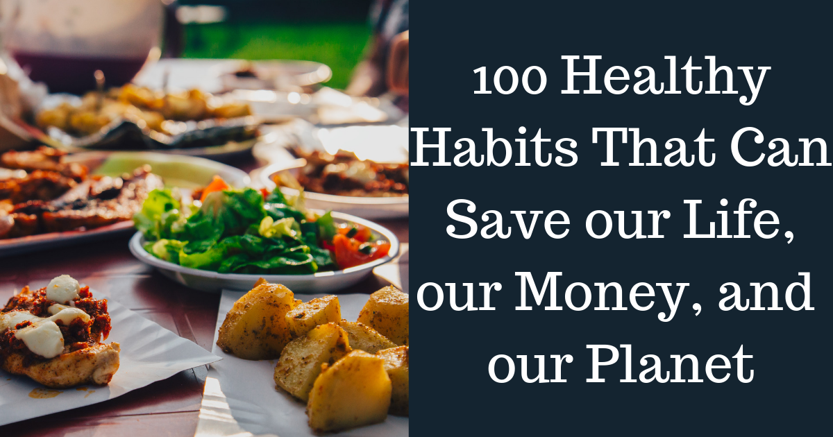 100 Healthy Habits That Can Save our Life, our Money, and our Planet