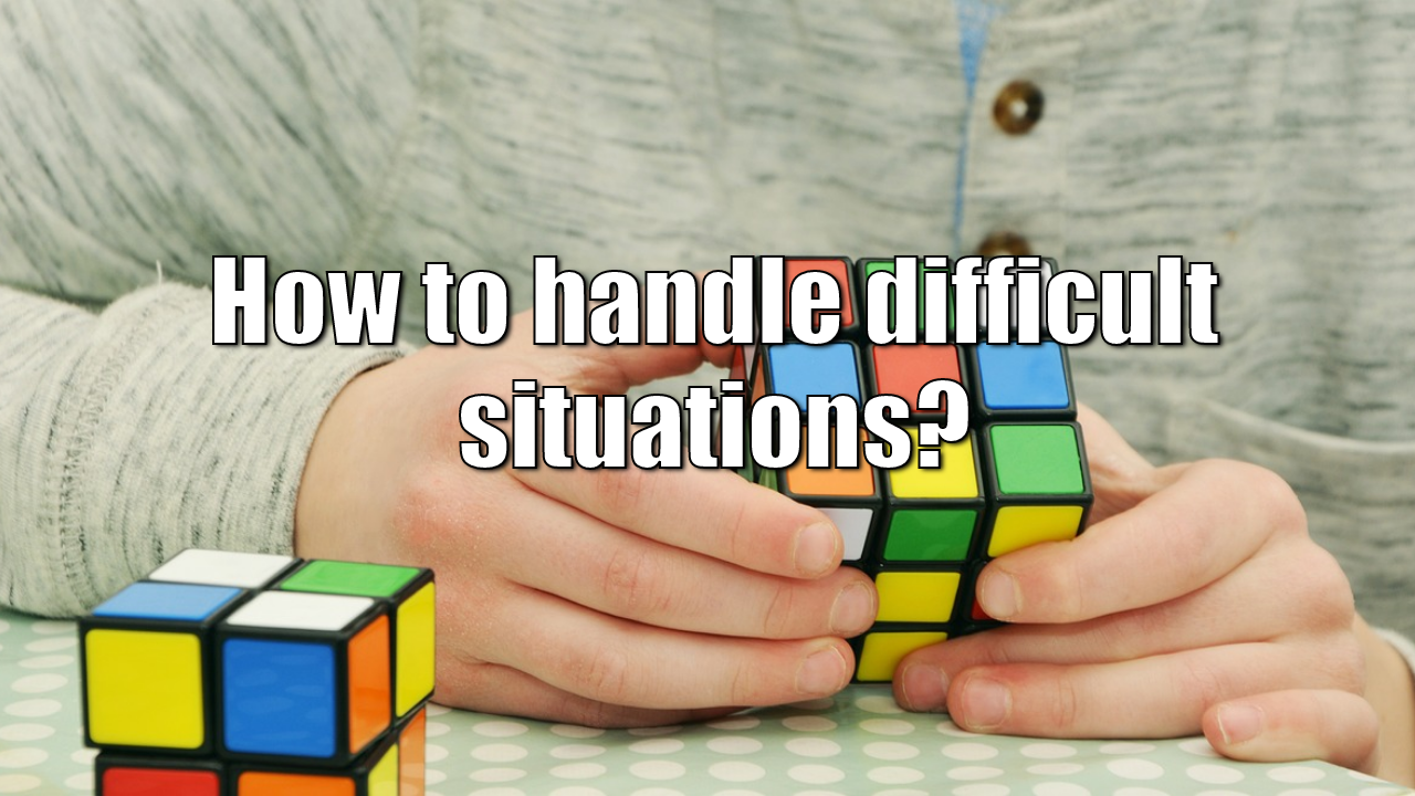 How to handle difficult situations